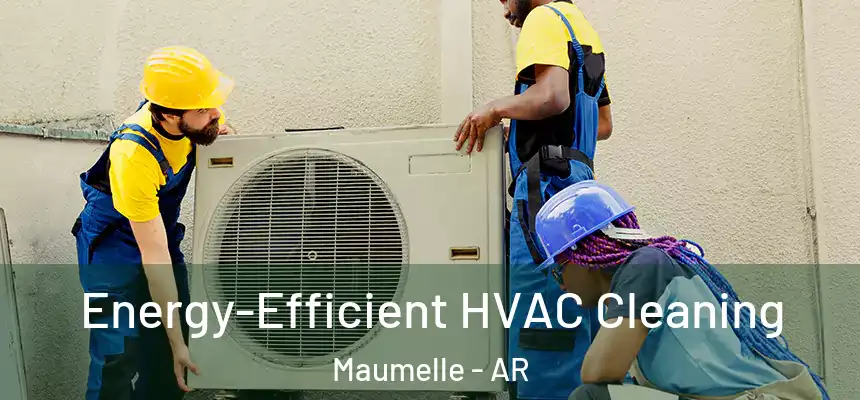  Energy-Efficient HVAC Cleaning Maumelle - AR