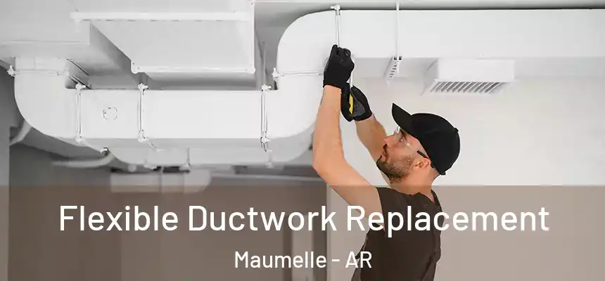  Flexible Ductwork Replacement Maumelle - AR
