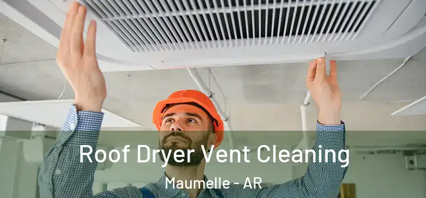  Roof Dryer Vent Cleaning Maumelle - AR
